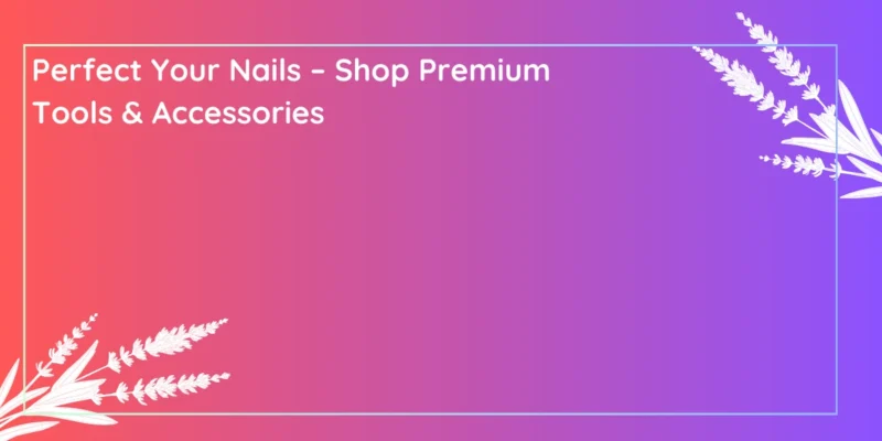 Nail Care Tools & Accessories