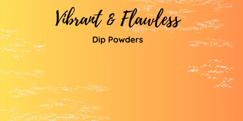 Dip Powders